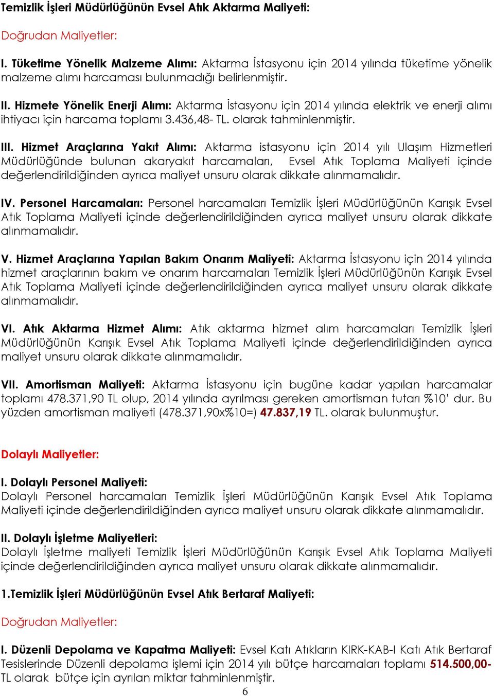 Hizmete Yönelik Enerji Alımı: Aktarma İstasyonu için 2014 yılında elektrik ve enerji alımı ihtiyacı için harcama toplamı 3.436,48- TL. olarak tahminlenmiştir. III.