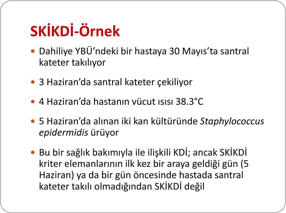 3 C 5 Haziran da alınan iki kan kültüründe Staphylococcus epidermidis ürüyor Bu bir sağlık bakımıyla ile