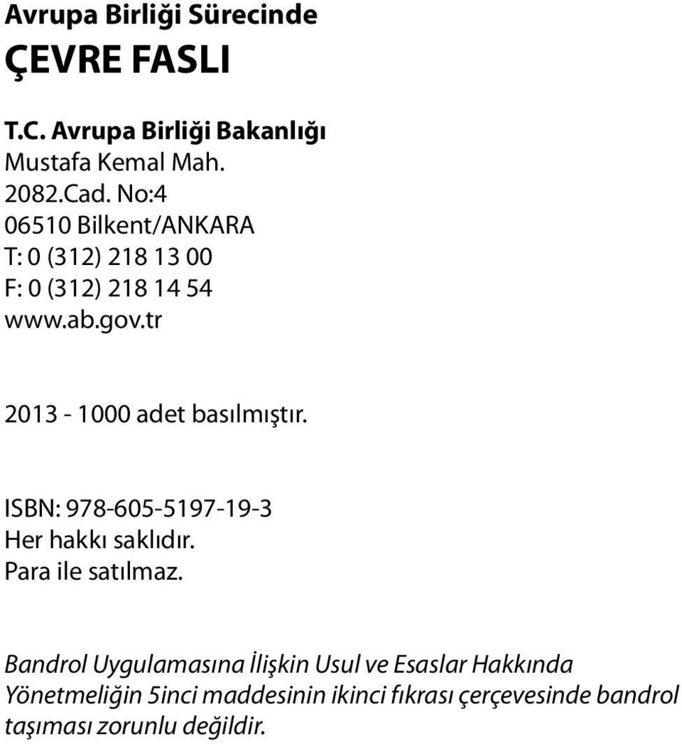 tr 2013-1000 adet basılmıştır. ISBN: 978-605-5197-19-3 Her hakkı saklıdır. Para ile satılmaz.