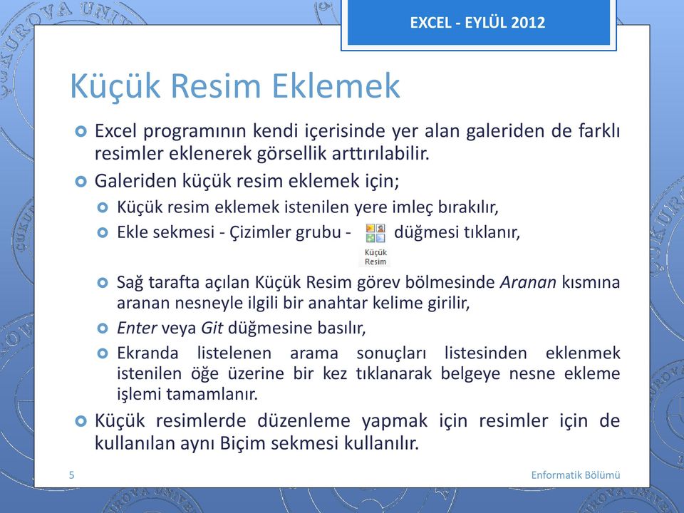 Küçük Resim görev bölmesinde Aranan kısmına aranan nesneyle ilgili bir anahtar kelime girilir, Enter veya Git düğmesine basılır, Ekranda listelenen arama