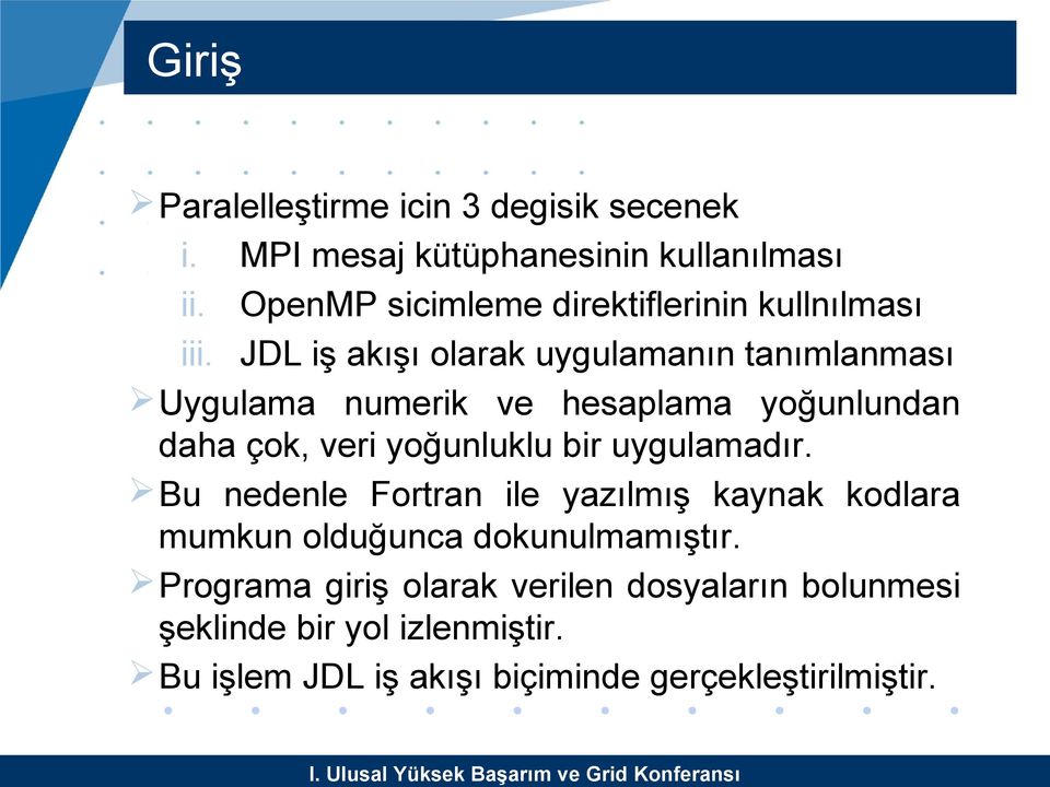 JDL iş akışı olarak uygulamanın tanımlanması Uygulama numerik ve hesaplama yoğunlundan daha çok, veri yoğunluklu bir