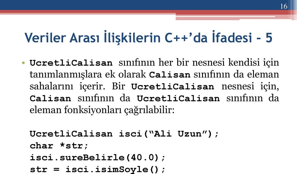 Bir UcretliCalisan nesnesi için, Calisan sınıfının da UcretliCalisan sınıfının da eleman