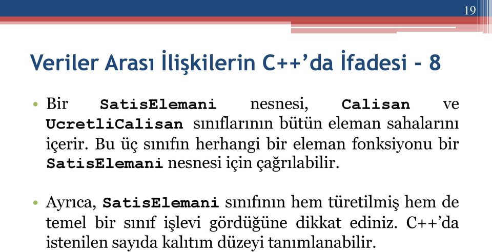 Bu üç sınıfın herhangi bir eleman fonksiyonu bir SatisElemani nesnesi için çağrılabilir.