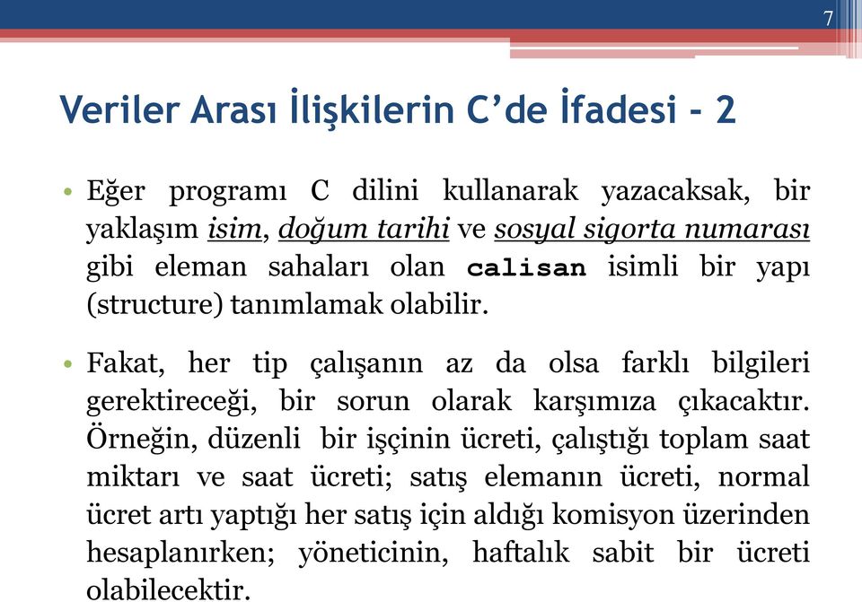 Fakat, her tip çalışanın az da olsa farklı bilgileri gerektireceği, bir sorun olarak karşımıza çıkacaktır.