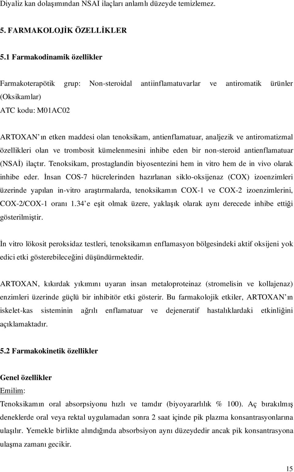 analjezik ve antiromatizmal özellikleri olan ve trombosit kümelenmesini inhibe eden bir non-steroid antienflamatuar (NSAİ) ilaçtır.