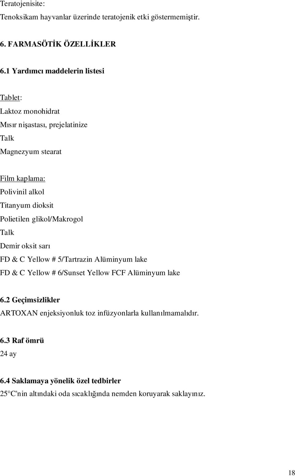 dioksit Polietilen glikol/makrogol Talk Demir oksit sarı FD & C Yellow # 5/Tartrazin Alüminyum lake FD & C Yellow # 6/Sunset Yellow FCF Alüminyum lake