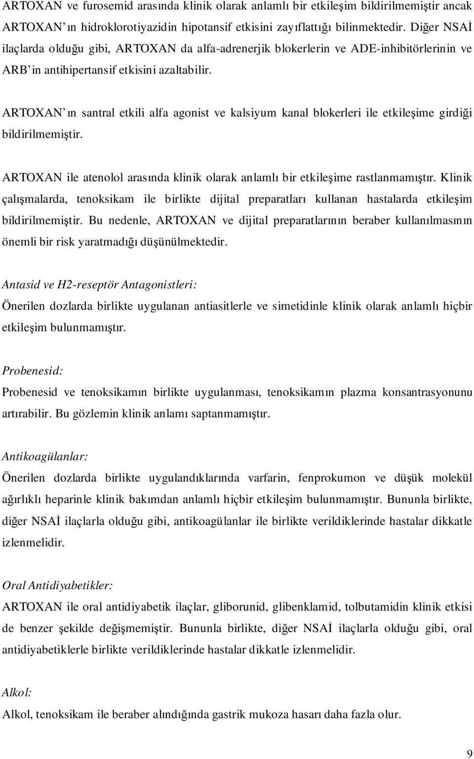 ARTOXAN ın santral etkili alfa agonist ve kalsiyum kanal blokerleri ile etkileşime girdiği bildirilmemiştir. ARTOXAN ile atenolol arasında klinik olarak anlamlı bir etkileşime rastlanmamıştır.