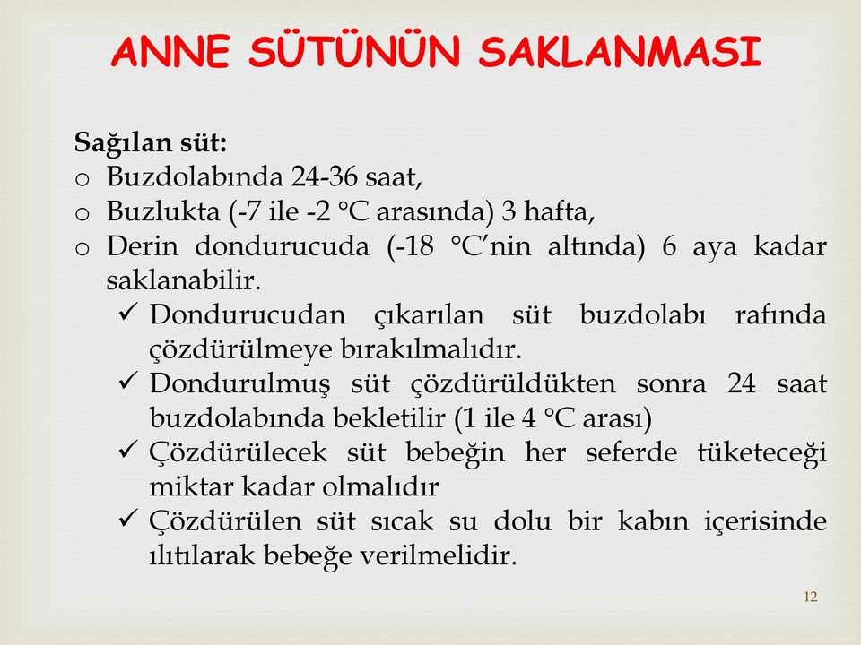 Dondurucudan çıkarılan süt buzdolabı rafında çözdürülmeye bırakılmalıdır.