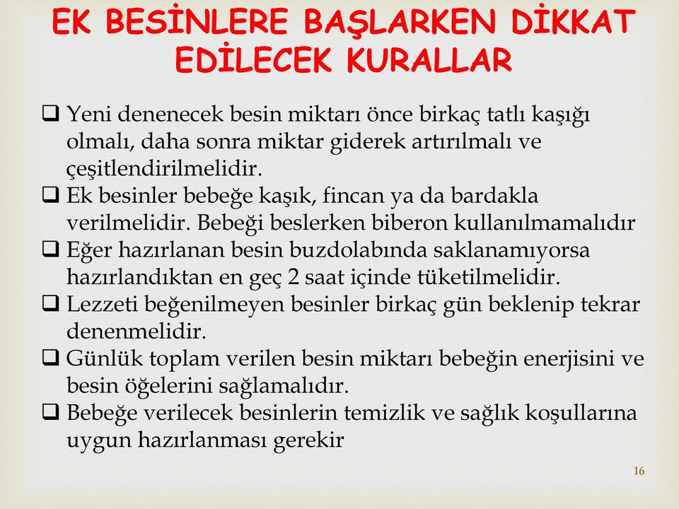 Bebeği beslerken biberon kullanılmamalıdır Eğer hazırlanan besin buzdolabında saklanamıyorsa hazırlandıktan en geç 2 saat içinde tüketilmelidir.