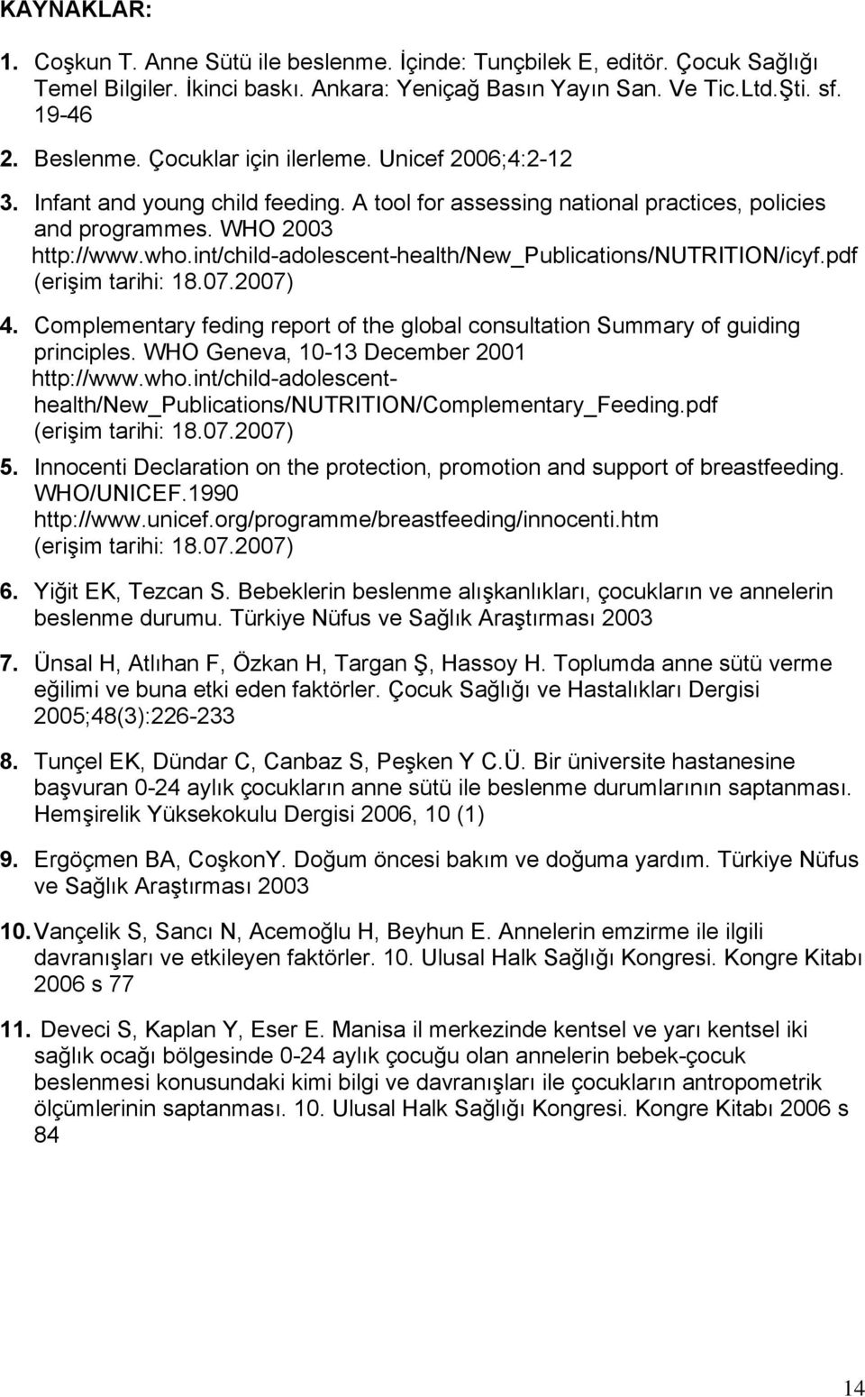 int/child-adolescent-health/new_publications/nutrition/icyf.pdf (erişim tarihi: 18.07.2007) 4. Complementary feding report of the global consultation Summary of guiding principles.