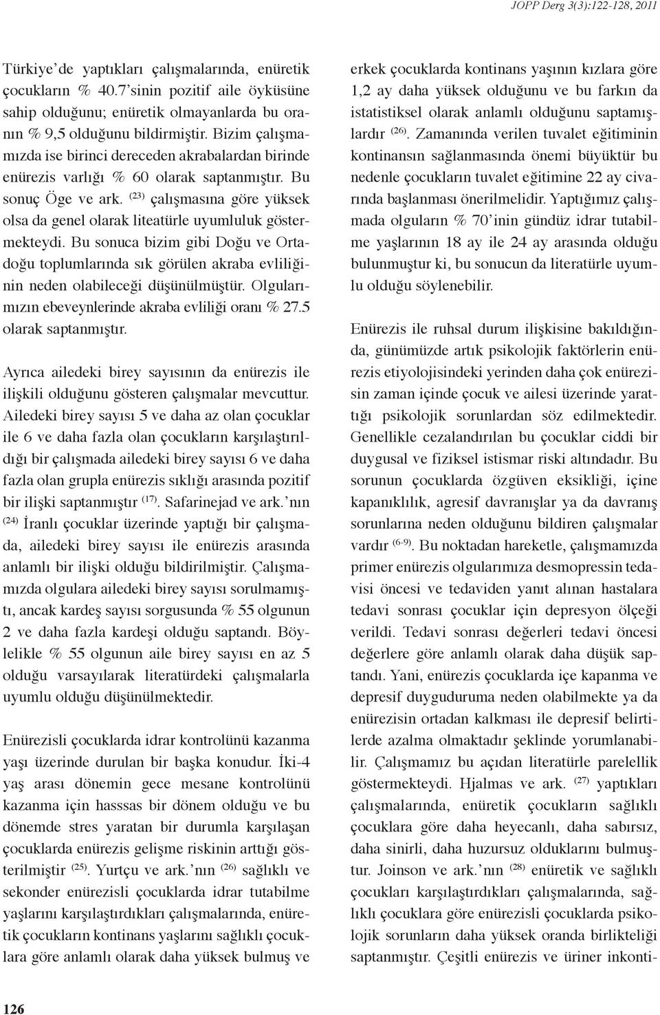 (23) çalışmasına göre yüksek olsa da genel olarak liteatürle uyumluluk göstermekteydi.