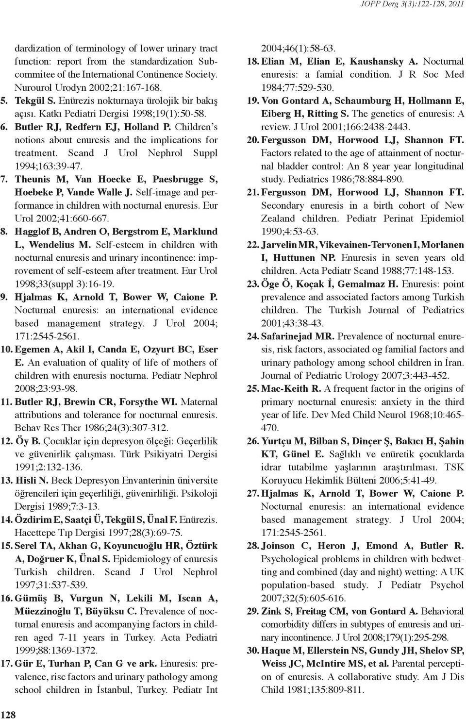 Scand J Urol Nephrol Suppl 1994;163:39-47. 7. Theunis M, Van Hoecke E, Paesbrugge S, Hoebeke P, Vande Walle J. Self-image and performance in children with nocturnal enuresis. Eur Urol 2002;41:660-667.