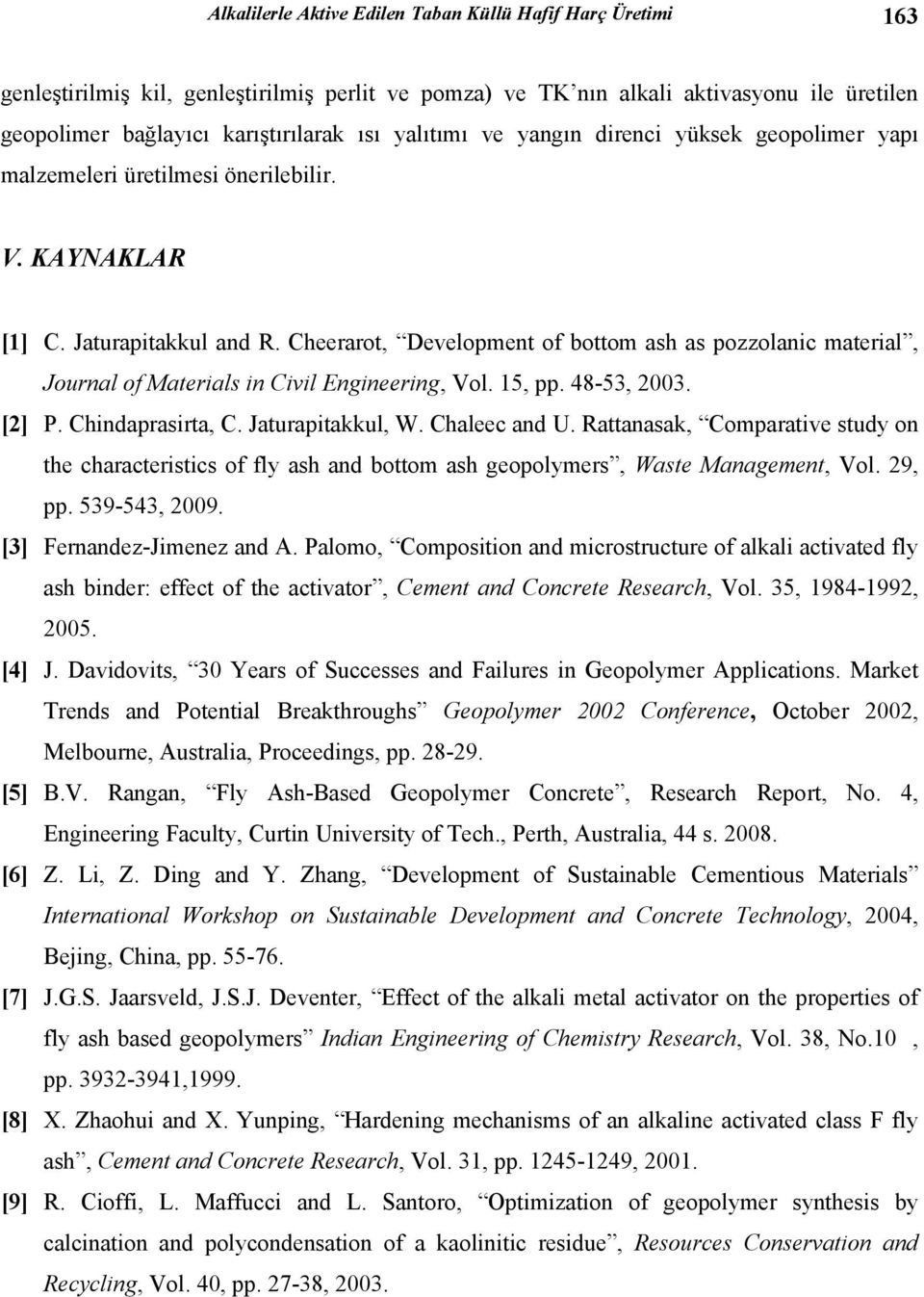 Cheerarot, Development of bottom ash as pozzolanic material, Journal of Materials in Civil Engineering, Vol. 15, pp. 48-53, 2003. [2] P. Chindaprasirta, C. Jaturapitakkul, W. Chaleec and U.