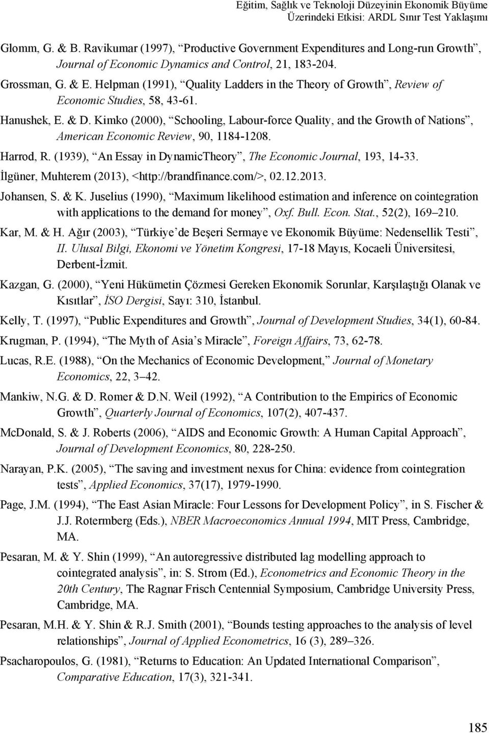 Helpman (1991), Quality Ladders in the Theory of Growth, Review of Economic Studies, 58, 43-61. Hanushek, E. & D.