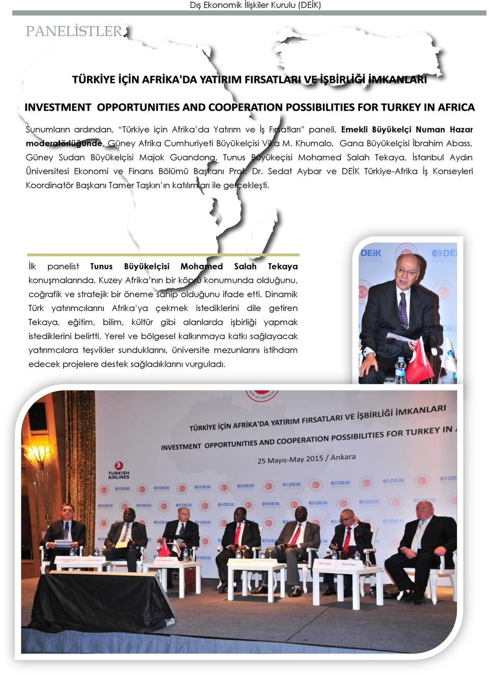 Sedat Aybar ve DEİK Türkiye-Afrika İş Konseyleri Koordinatör Başkanı Tamer Taşkın ın katılımları ile gerçekleşti.