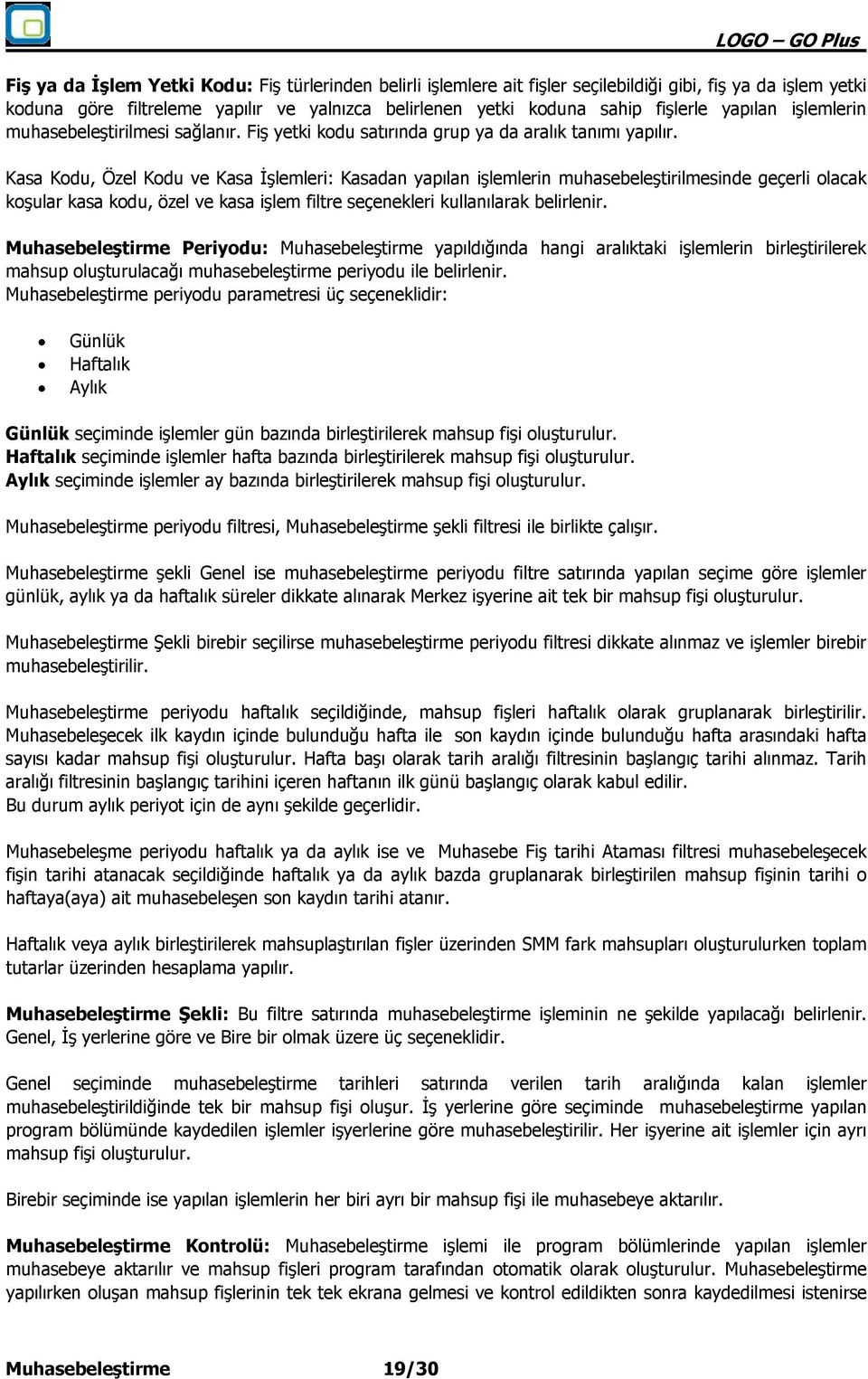 Kasa Kodu, Özel Kodu ve Kasa İşlemleri: Kasadan yapılan işlemlerin muhasebeleştirilmesinde geçerli olacak koşular kasa kodu, özel ve kasa işlem filtre seçenekleri kullanılarak belirlenir.