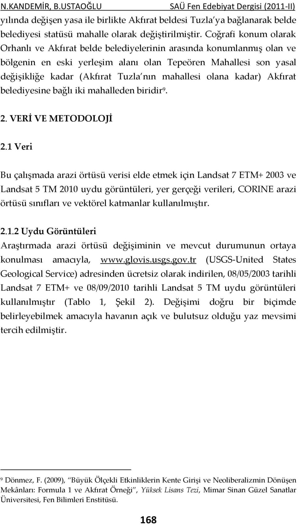 mahallesi olana kadar) Akfırat belediyesine bağlı iki mahalleden biridir 9. 2. VERİ VE METODOLOJİ 2.