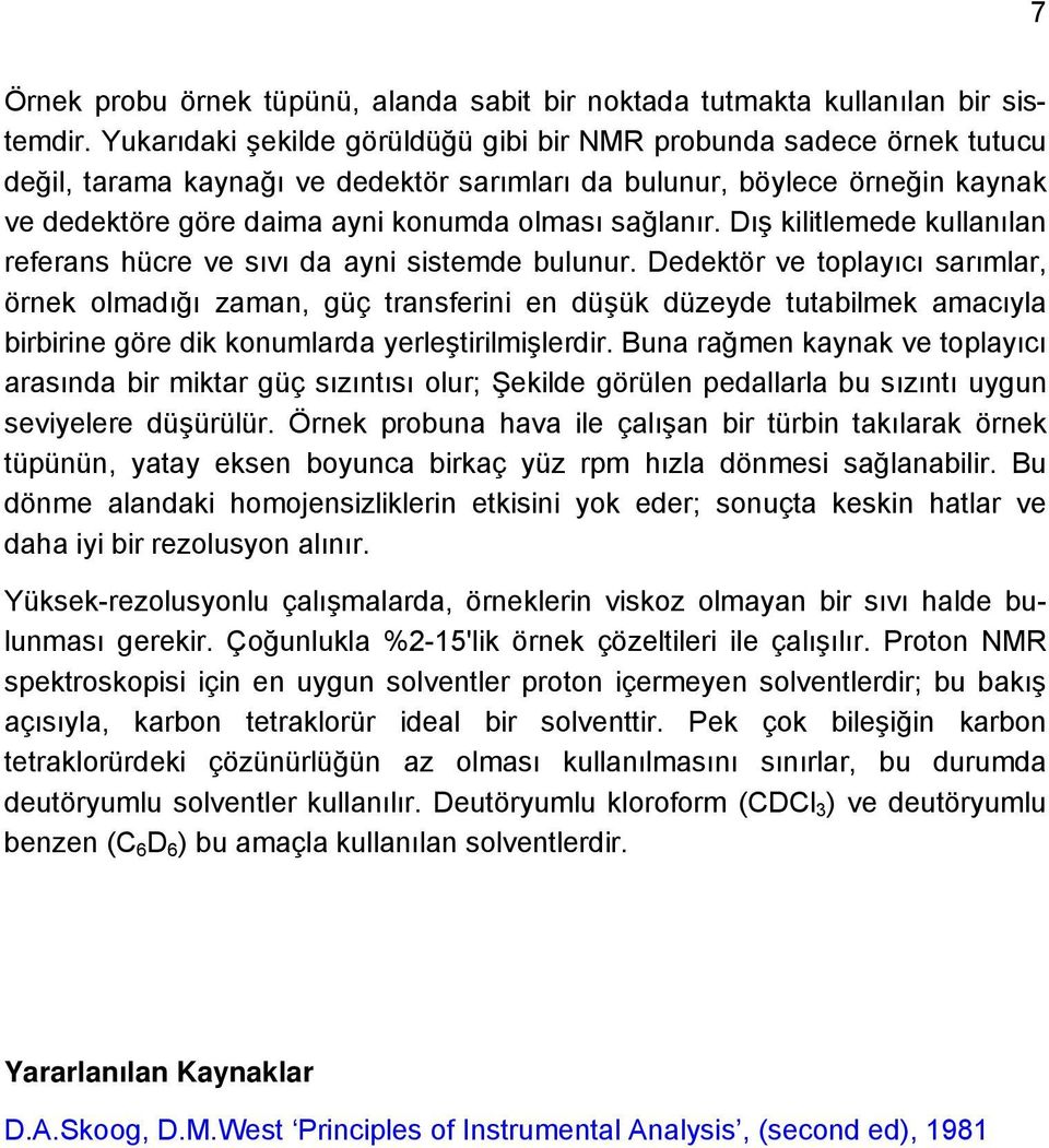 sağlanır. Dış kilitlemede kullanılan referans hücre ve sıvı da ayni sistemde bulunur.