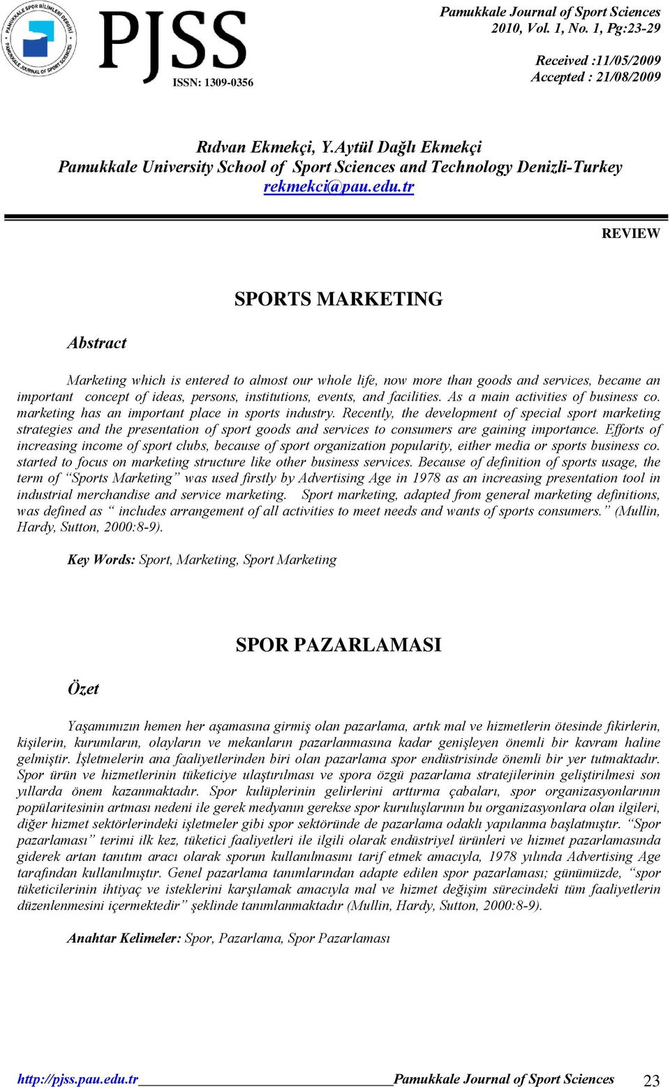tr REVIEW Abstract SPORTS MARKETING Marketing which is entered to almost our whole life, now more than goods and services, became an important concept of ideas, persons, institutions, events, and