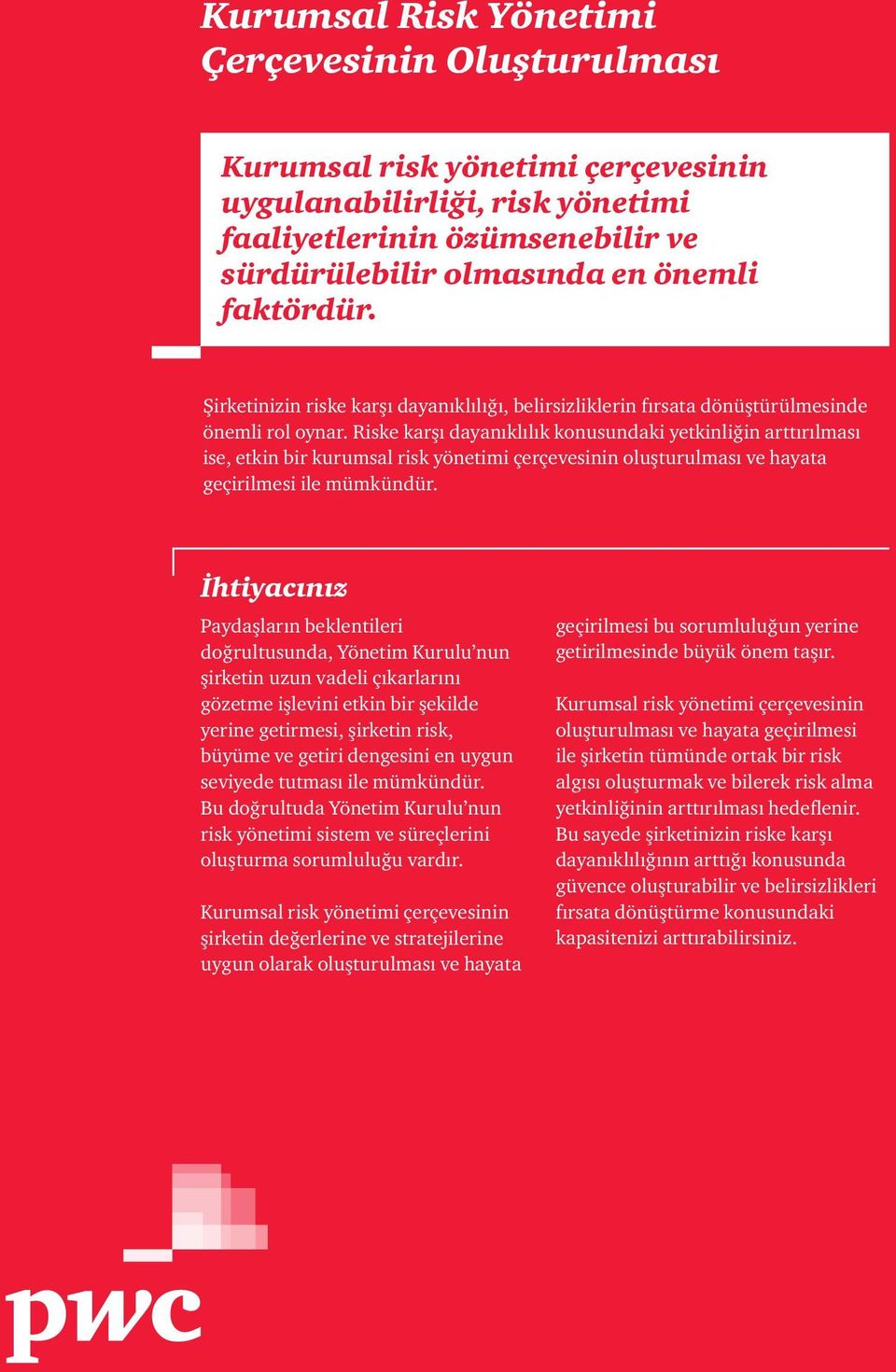 Riske karşı dayanıklılık konusundaki yetkinliğin arttırılması ise, etkin bir kurumsal risk yönetimi çerçevesinin oluşturulması ve hayata geçirilmesi ile mümkündür.