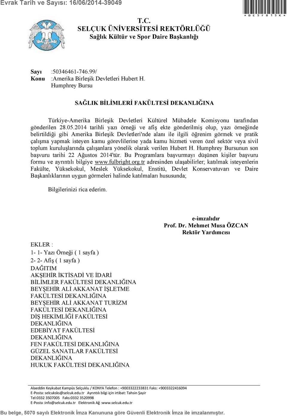 2014 tarihli yazı örneği ve afiş ekte gönderilmiş olup, yazı örneğinde belirtildiği gibi Amerika Birleşik Devletleri'nde alanı ile ilgili öğrenim görmek ve pratik çalışma yapmak isteyen kamu