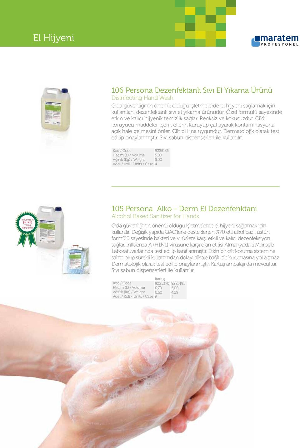 Cilt ph ına uygundur. Dermatolojik olarak test edilip onaylanmıştır. Sıvı sabun dispenserleri ile kullanılır.