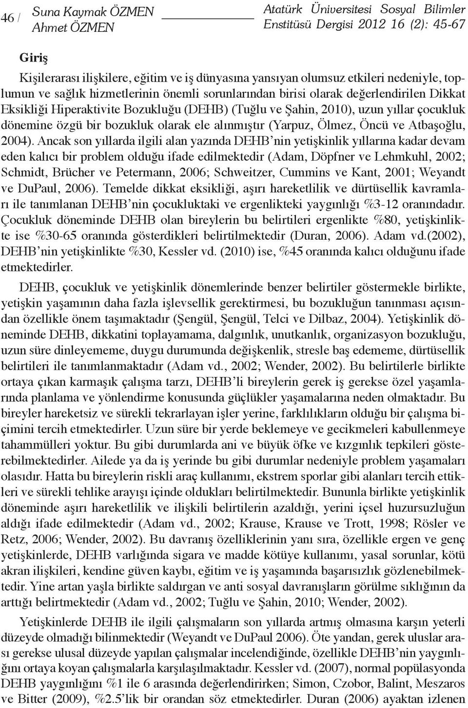 bozukluk olarak ele alınmıştır (Yarpuz, Ölmez, Öncü ve Atbaşoğlu, 2004).