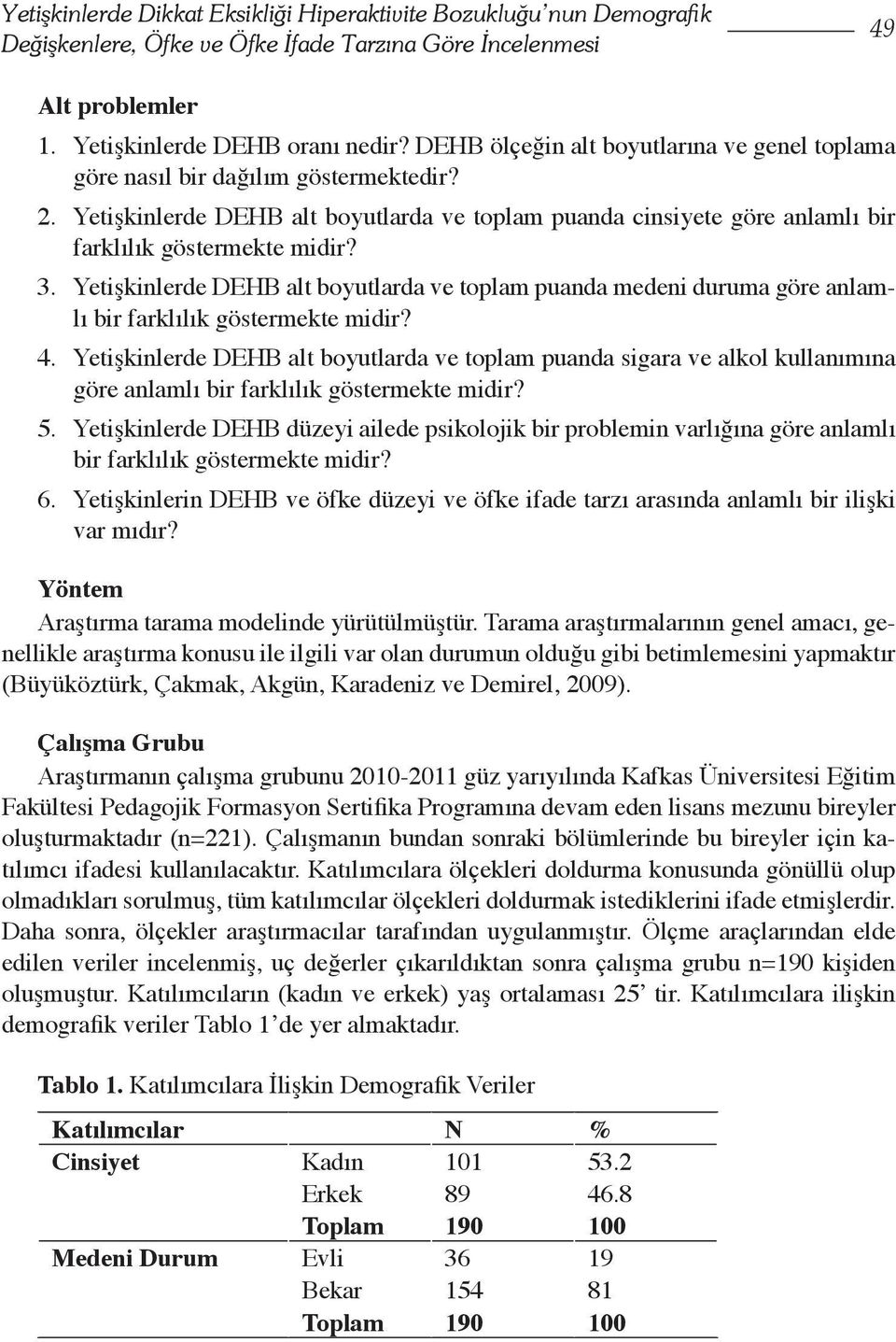 Yetişkinlerde DEHB alt boyutlarda ve toplam puanda medeni duruma göre anlamlı bir farklılık göstermekte midir? 4.