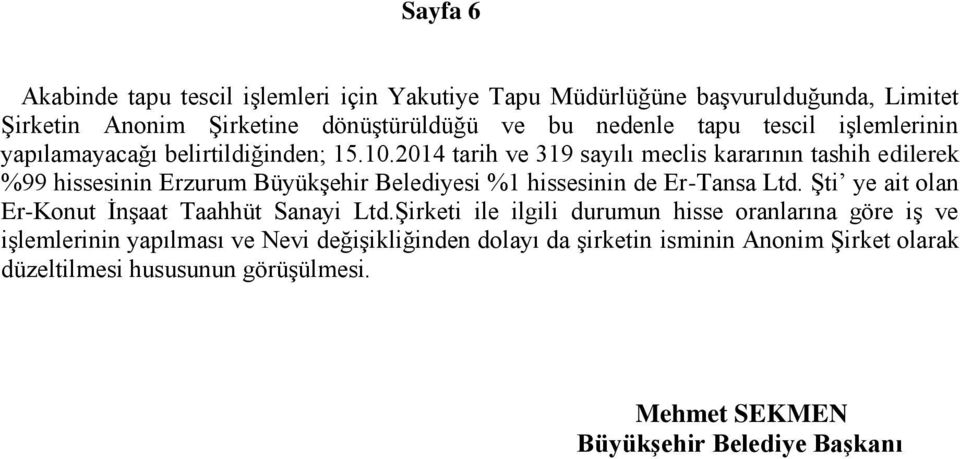 2014 tarih ve 319 sayılı meclis kararının tashih edilerek %99 hissesinin Erzurum Büyükşehir Belediyesi %1 hissesinin de Er-Tansa Ltd.