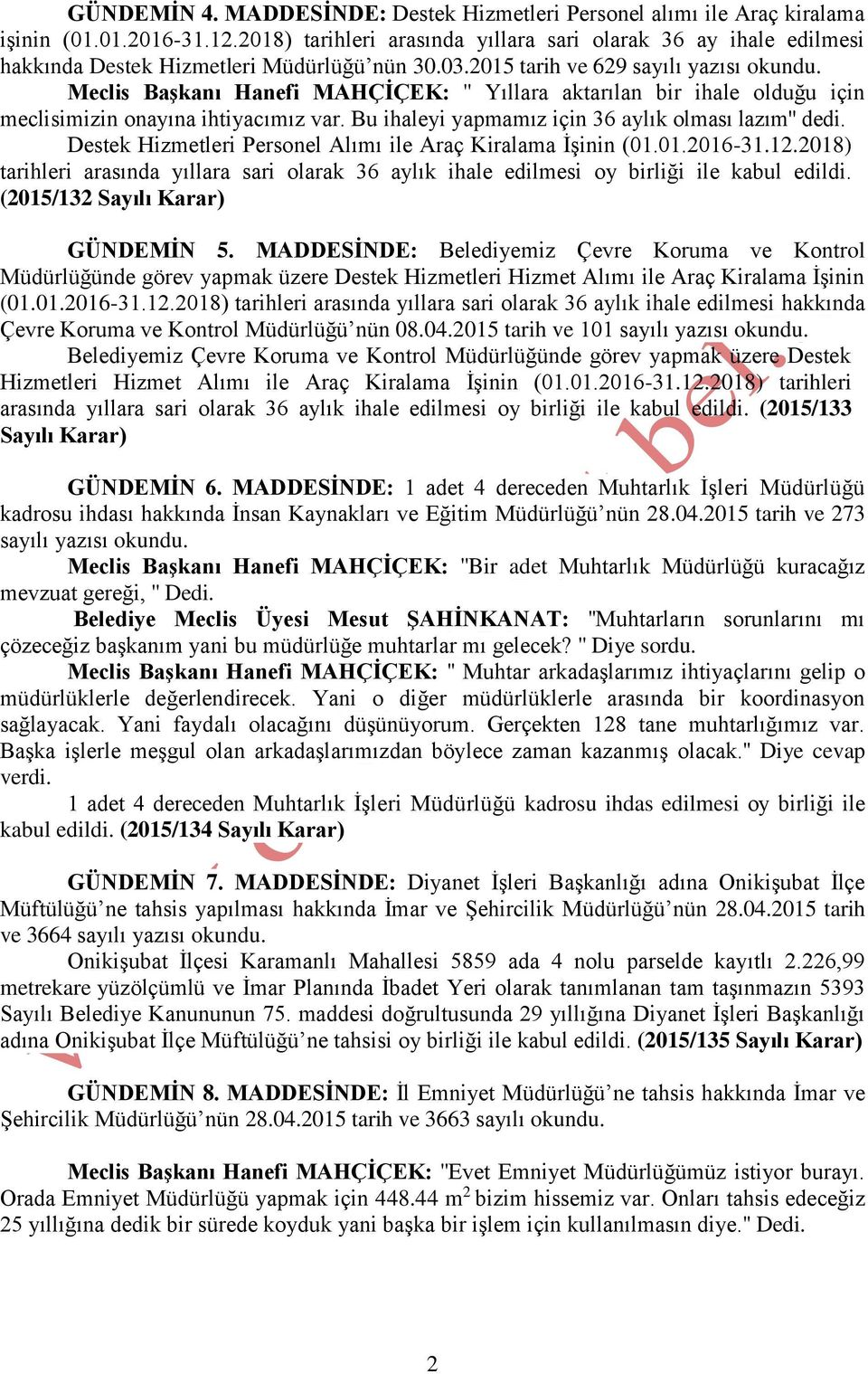 Meclis Başkanı Hanefi MAHÇİÇEK: '' Yıllara aktarılan bir ihale olduğu için meclisimizin onayına ihtiyacımız var. Bu ihaleyi yapmamız için 36 aylık olması lazım'' dedi.