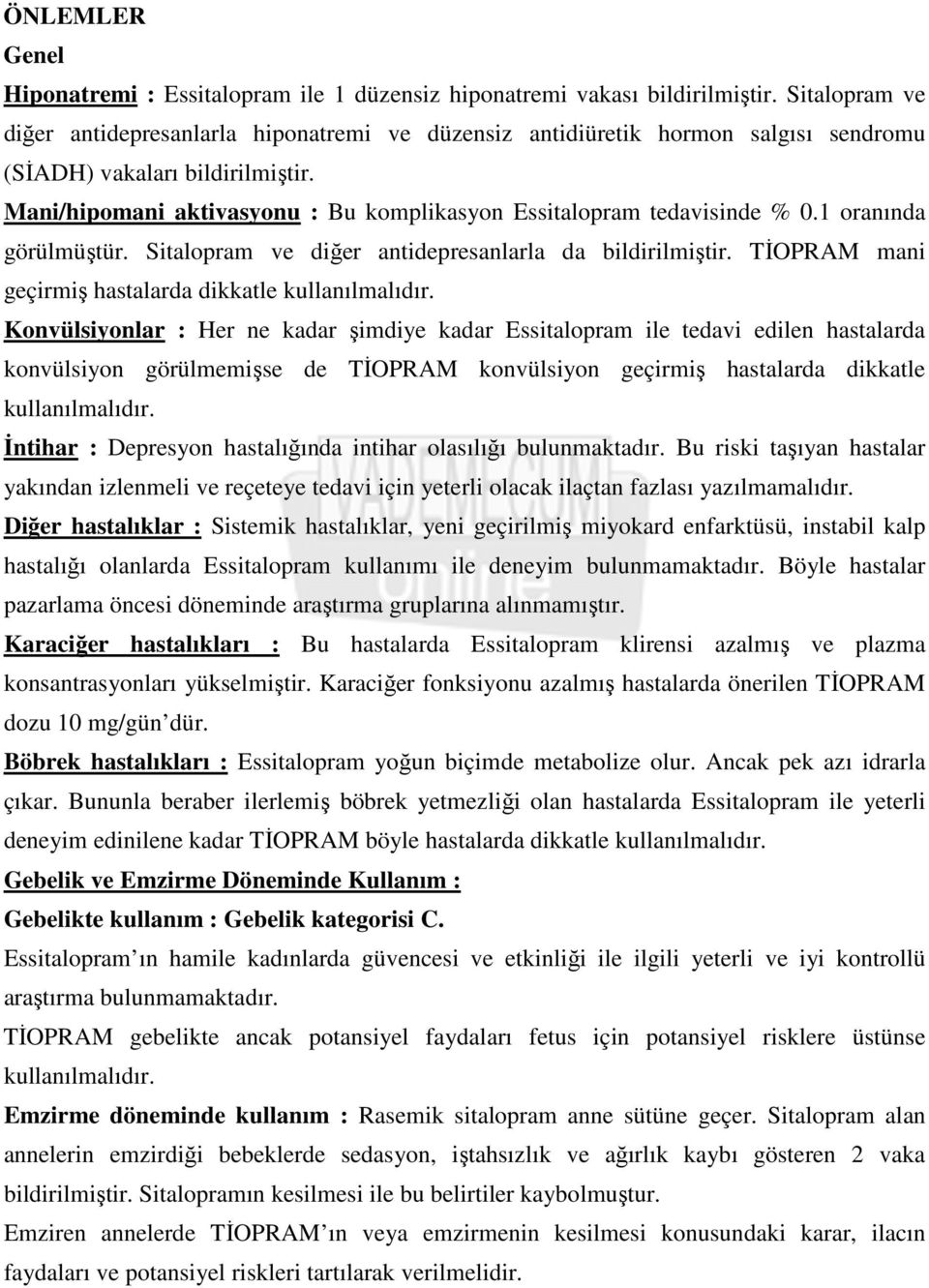 Mani/hipomani aktivasyonu : Bu komplikasyon Essitalopram tedavisinde % 0.1 oranında görülmüştür. Sitalopram ve diğer antidepresanlarla da bildirilmiştir.