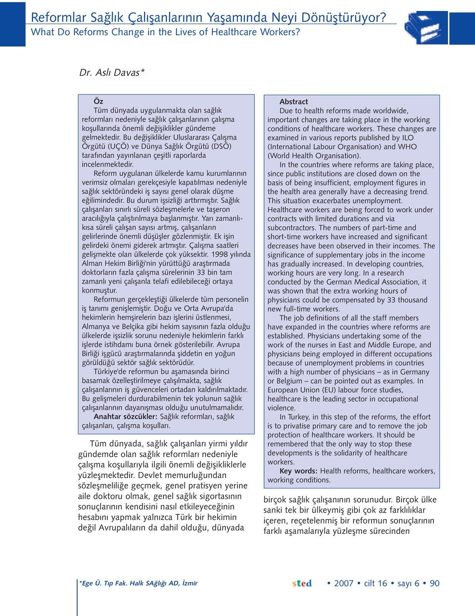 Bu deðiþiklikler Uluslararası Çalışma Örgütü (UÇÖ) ve Dünya Sağlık Örgütü (DSÖ) tarafýndan yayýnlanan çeþitli raporlarda incelenmektedir.