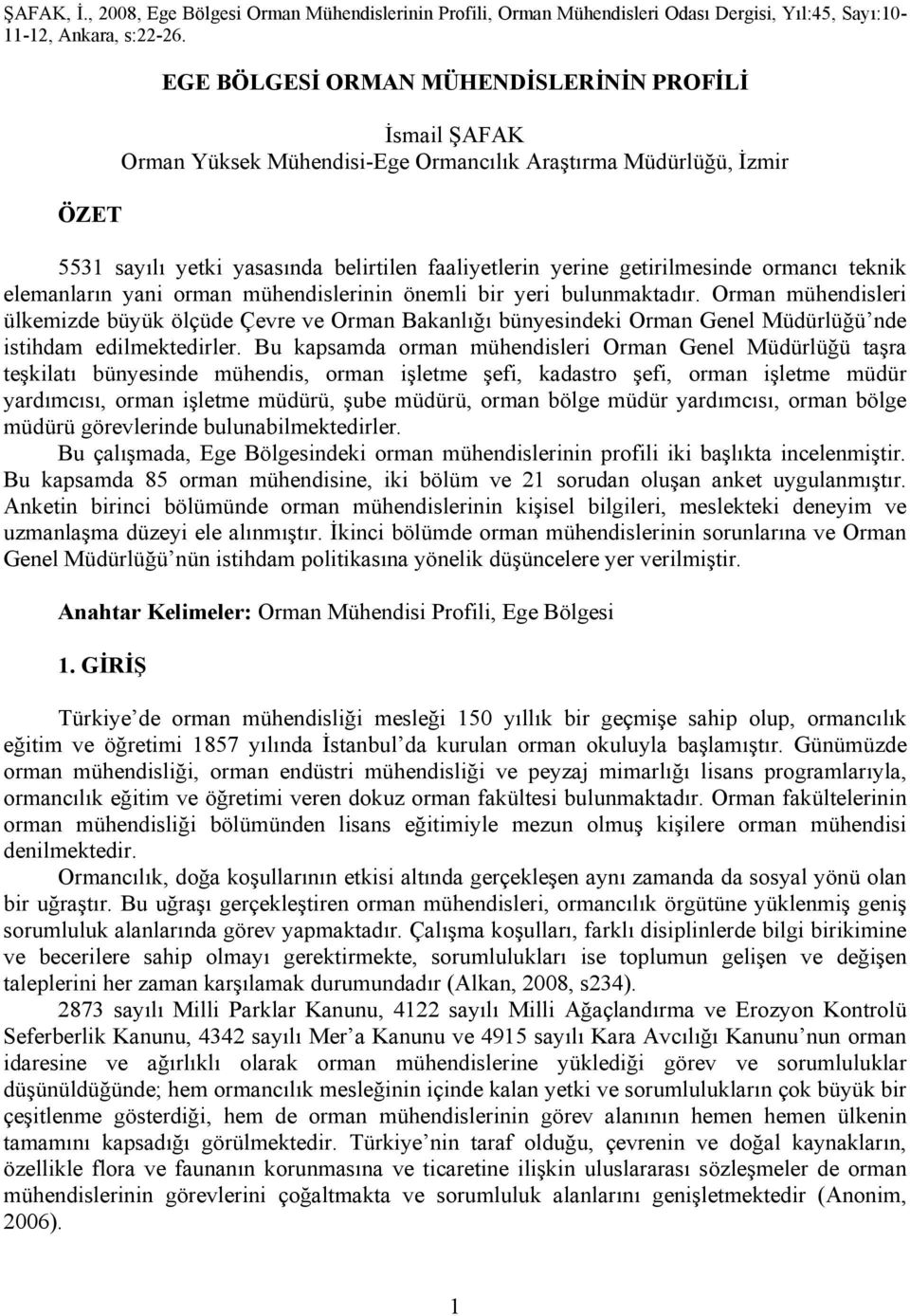 ormancı teknik elemanların yani orman mühendislerinin önemli bir yeri bulunmaktadır.