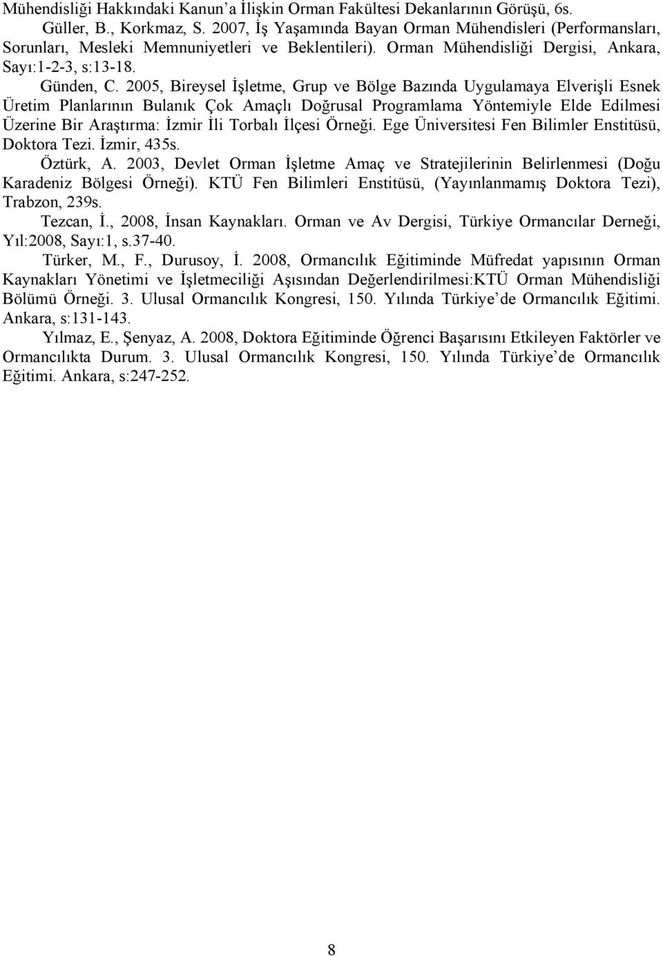 2005, Bireysel İşletme, Grup ve Bölge Bazında Uygulamaya Elverişli Esnek Üretim Planlarının Bulanık Çok Amaçlı Doğrusal Programlama Yöntemiyle Elde Edilmesi Üzerine Bir Araştırma: İzmir İli Torbalı