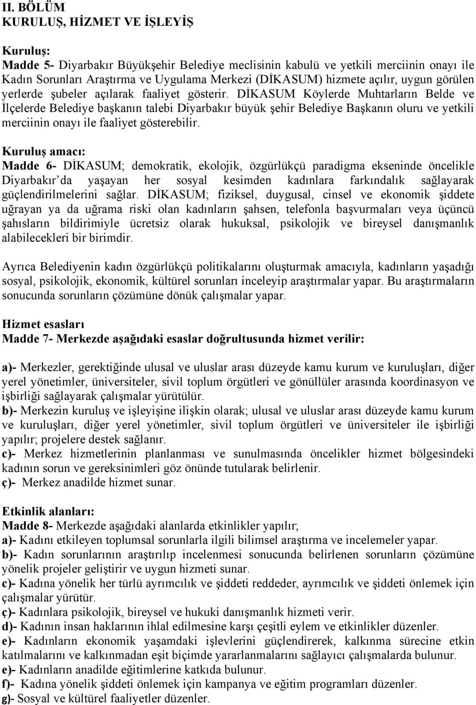 DİKASUM Köylerde Muhtarların Belde ve İlçelerde Belediye başkanın talebi Diyarbakır büyük şehir Belediye Başkanın oluru ve yetkili merciinin onayı ile faaliyet gösterebilir.