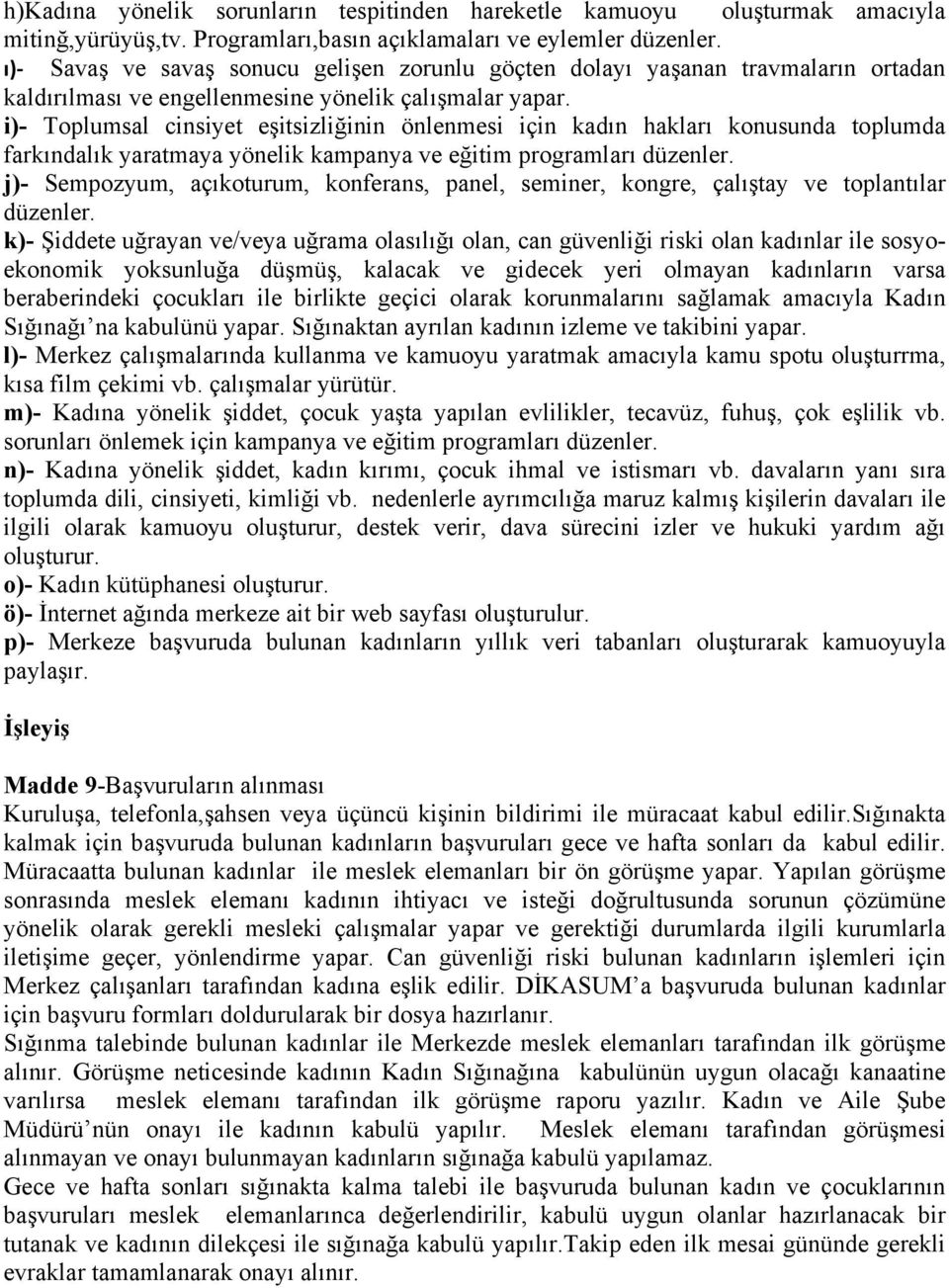 i)- Toplumsal cinsiyet eşitsizliğinin önlenmesi için kadın hakları konusunda toplumda farkındalık yaratmaya yönelik kampanya ve eğitim programları düzenler.