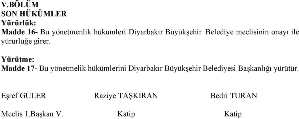 Yürütme: Madde 17- Bu yönetmelik hükümlerini Diyarbakır Büyükşehir