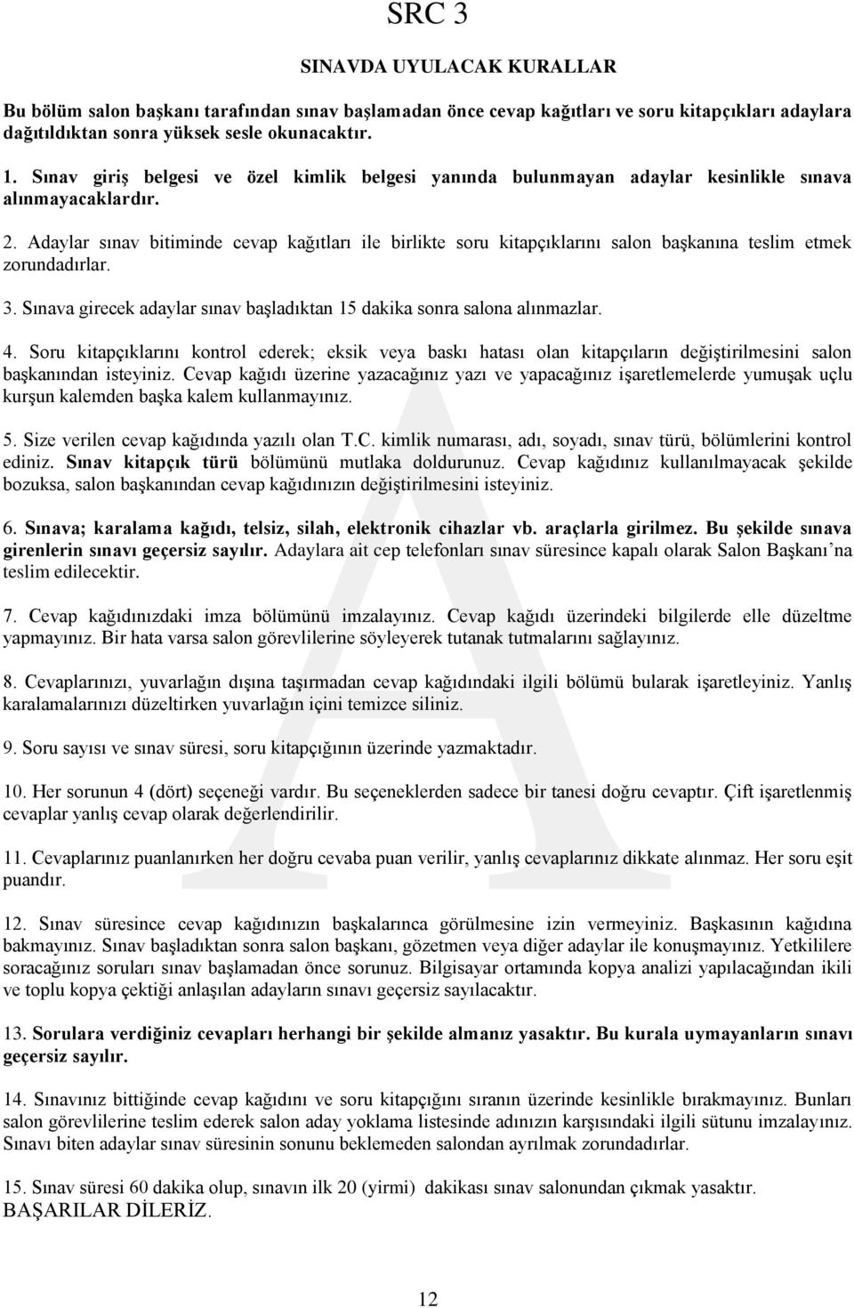 Adaylar sınav bitiminde cevap kağıtları ile birlikte soru kitapçıklarını salon başkanına teslim etmek zorundadırlar. 3. Sınava girecek adaylar sınav başladıktan 15 dakika sonra salona alınmazlar. 4.