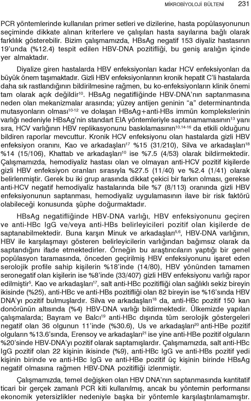 Diyalize giren hastalarda HBV enfeksiyonları kadar HCV enfeksiyonları da büyük önem taşımaktadır.