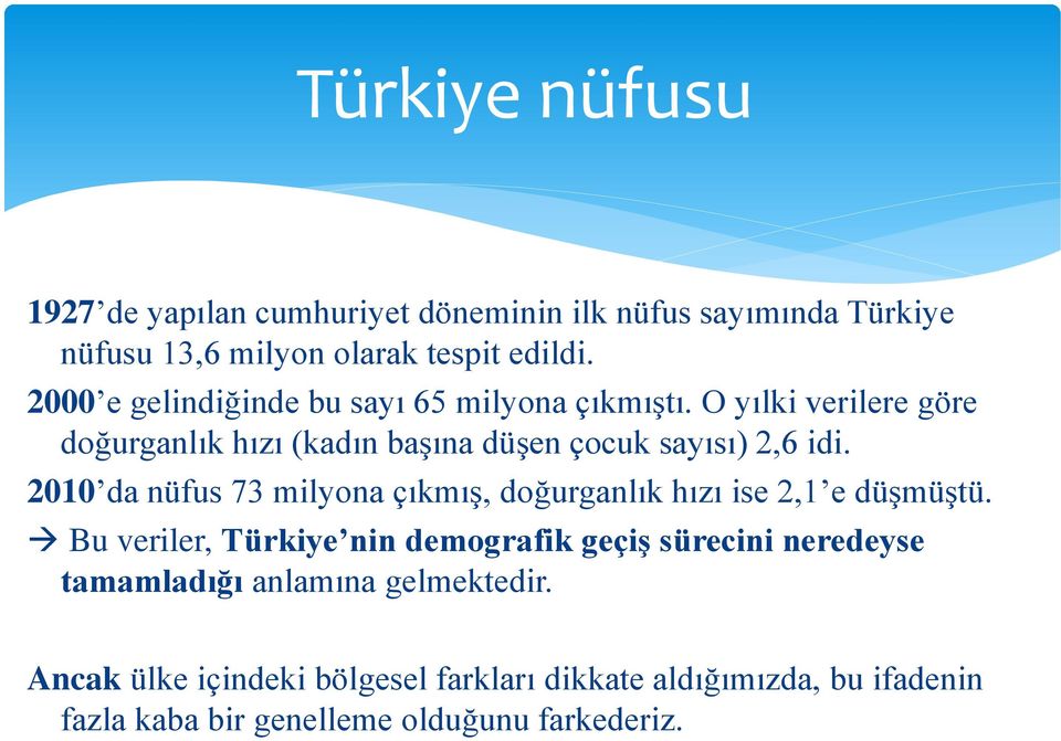 2010 da nüfus 73 milyona çıkmış, doğurganlık hızı ise 2,1 e düşmüştü.