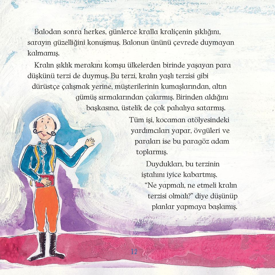 Bu terzi, kralýn yaþlý terzisi gibi dürüstçe çalýþmak yerine, müþterilerinin kumaþlarýndan, altýn gümüþ sýrmalarýndan çalarmýþ.