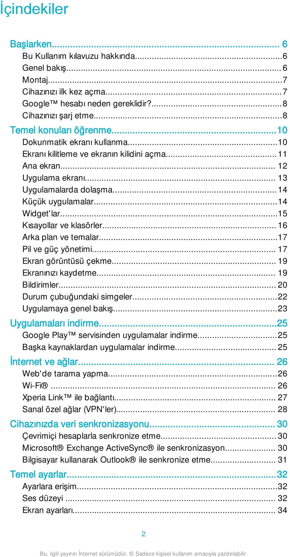 ..15 Kısayollar ve klasörler... 16 Arka plan ve temalar...17 Pil ve güç yönetimi... 17 Ekran görüntüsü çekme... 19 Ekranınızı kaydetme... 19 Bildirimler... 20 Durum çubuğundaki simgeler.