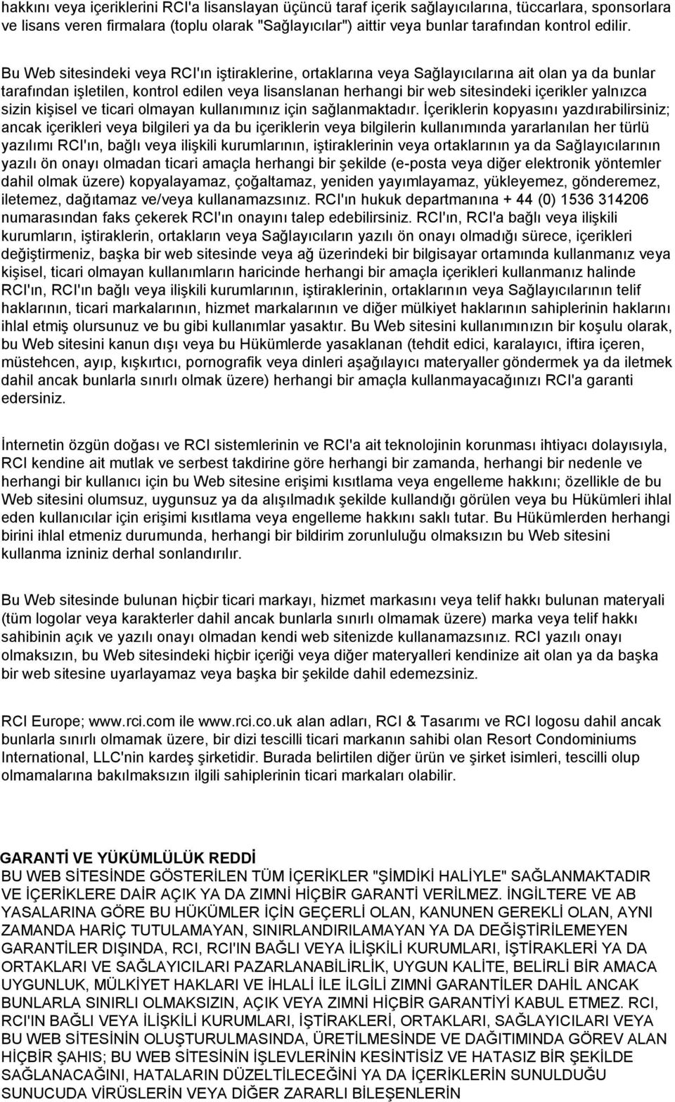 Bu Web sitesindeki veya RCI'ın iştiraklerine, ortaklarına veya Sağlayıcılarına ait olan ya da bunlar tarafından işletilen, kontrol edilen veya lisanslanan herhangi bir web sitesindeki içerikler