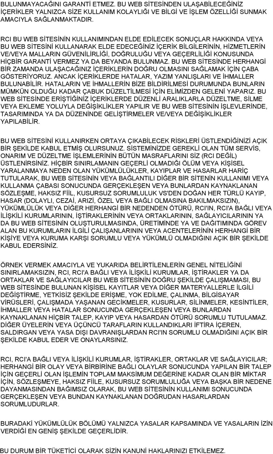 GEÇERLİLİĞİ KONUSUNDA HİÇBİR GARANTİ VERMEZ YA DA BEYANDA BULUNMAZ. BU WEB SİTESİNDE HERHANGİ BİR ZAMANDA ULAŞACAĞINIZ İÇERİKLERİN DOĞRU OLMASINI SAĞLAMAK İÇİN ÇABA GÖSTERİYORUZ.