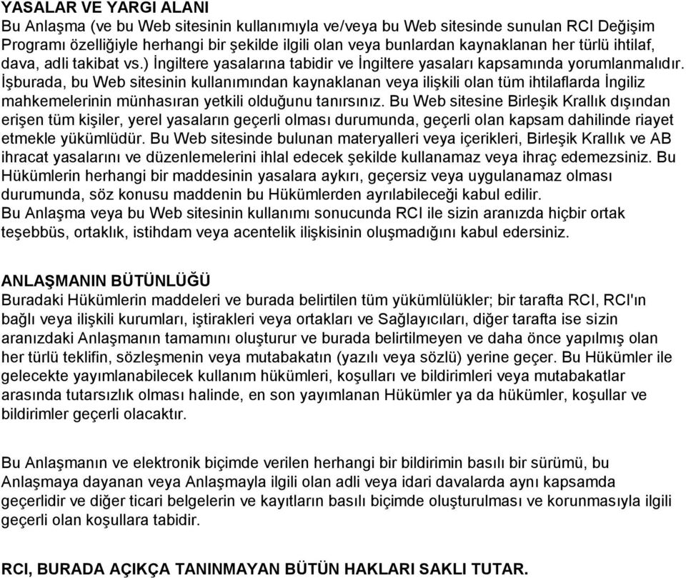 İşburada, bu Web sitesinin kullanımından kaynaklanan veya ilişkili olan tüm ihtilaflarda İngiliz mahkemelerinin münhasıran yetkili olduğunu tanırsınız.