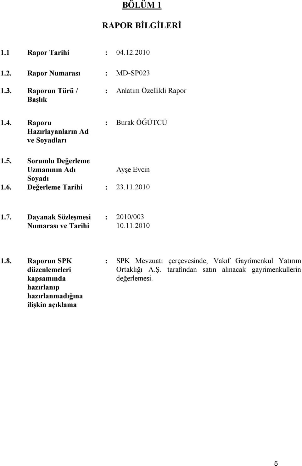 Dayanak Sözleşmesi Numarası ve Tarihi : 2010/003 10.11.2010 1.8.