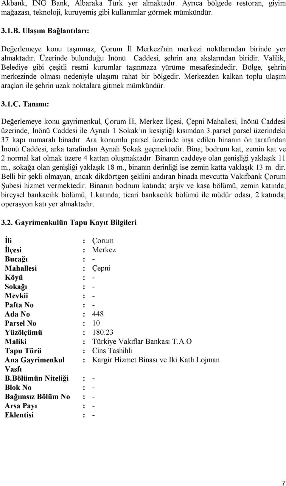 Bölge, şehrin merkezinde olması nedeniyle ulaşımı rahat bir bölgedir. Merkezden kalkan toplu ulaşım araçları ile şehrin uzak noktalara gitmek mümkündür. 3.1.C.