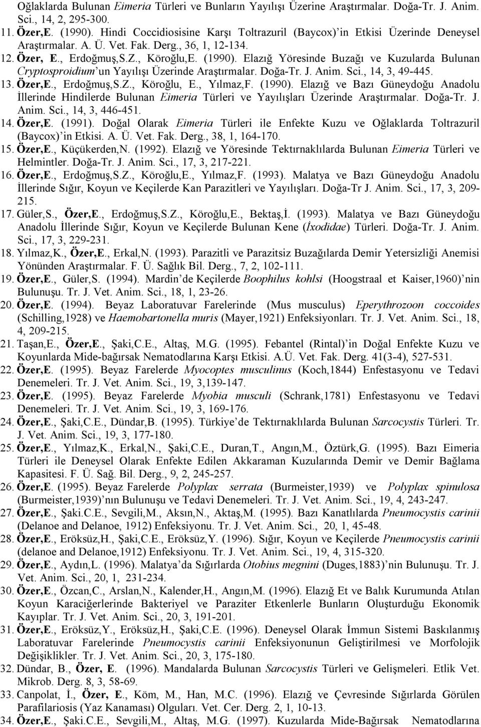 Elazığ Yöresinde Buzağı ve Kuzularda Bulunan Cryptosproidium un Yayılışı Üzerinde Araştırmalar. Doğa-Tr. J. Anim. Sci., 14, 3, 49-445. 13. Özer,E., Erdoğmuş,S.Z., Köroğlu, E., Yılmaz,F. (1990).