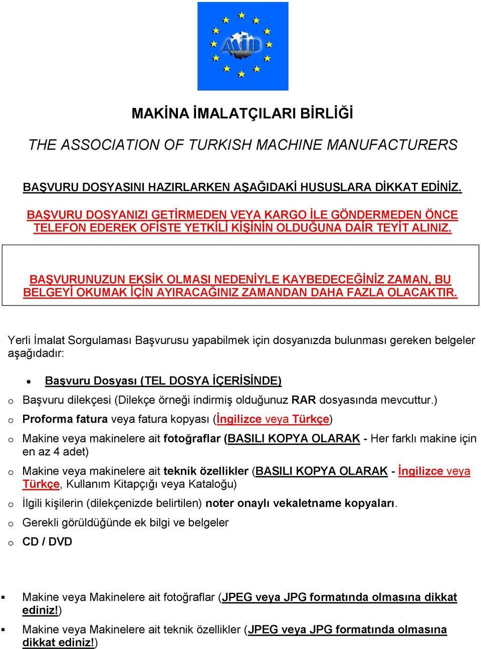 BAŞVURUNUZUN EKSİK OLMASI NEDENİYLE KAYBEDECEĞİNİZ ZAMAN, BU BELGEYİ OKUMAK İÇİN AYIRACAĞINIZ ZAMANDAN DAHA FAZLA OLACAKTIR.