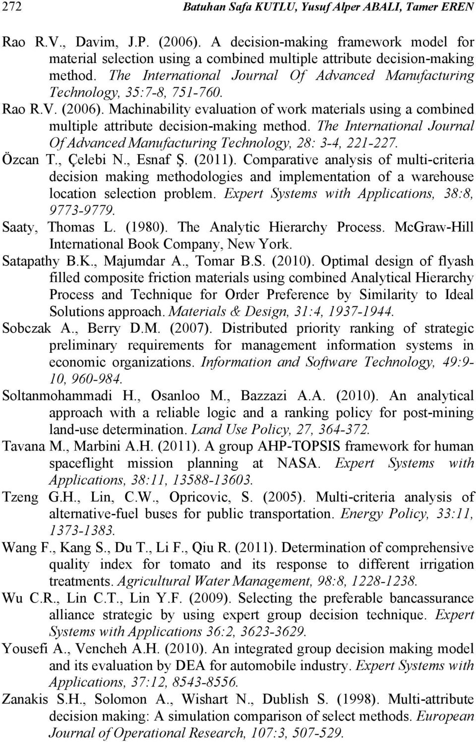 The International Journal Of Advanced Manufacturing Technology, 28: 3-4, 221-227. Özcan T., Çelebi N., Esnaf Ş. (2011).